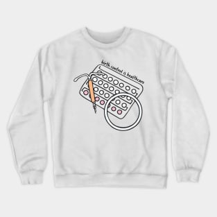 Birth Control is Healthcare Sticker Crewneck Sweatshirt